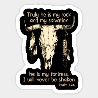 Truly He Is My Rock And My Salvation He Is My Fortress I Will Never Be Shaken Bull Skull Sticker
